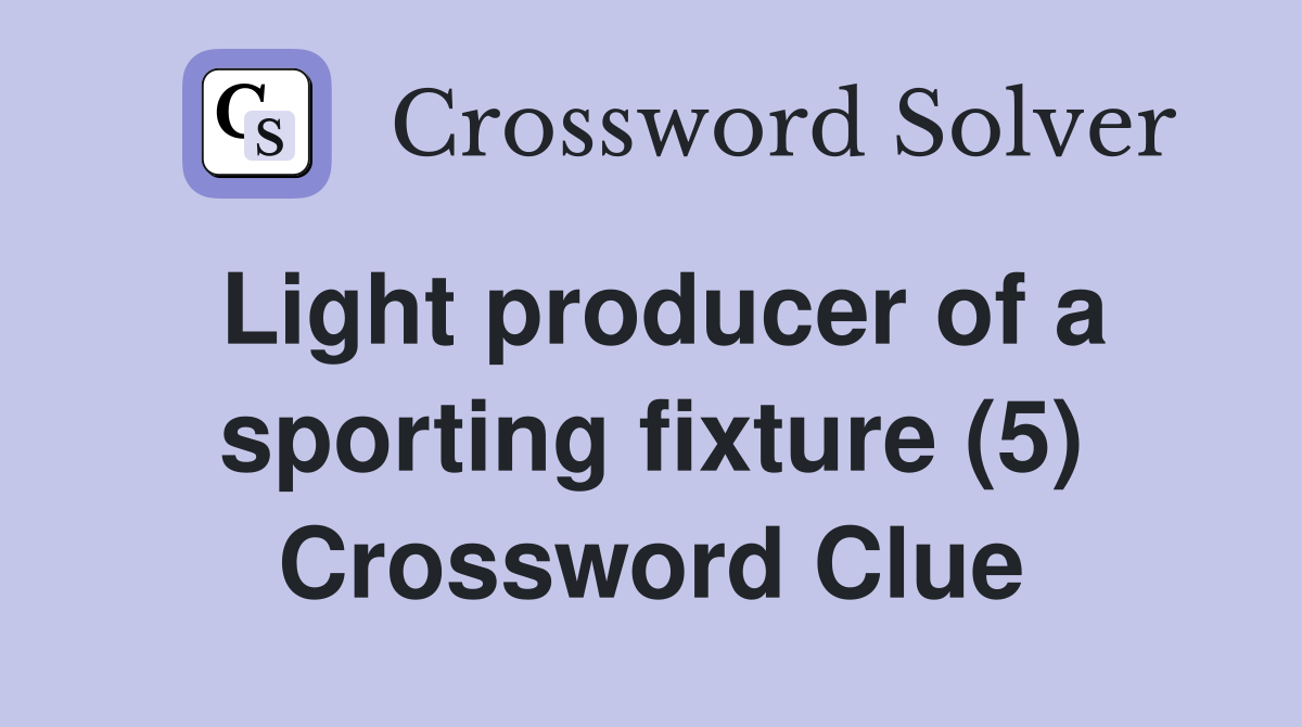 Light producer of a sporting fixture (5) Crossword Clue