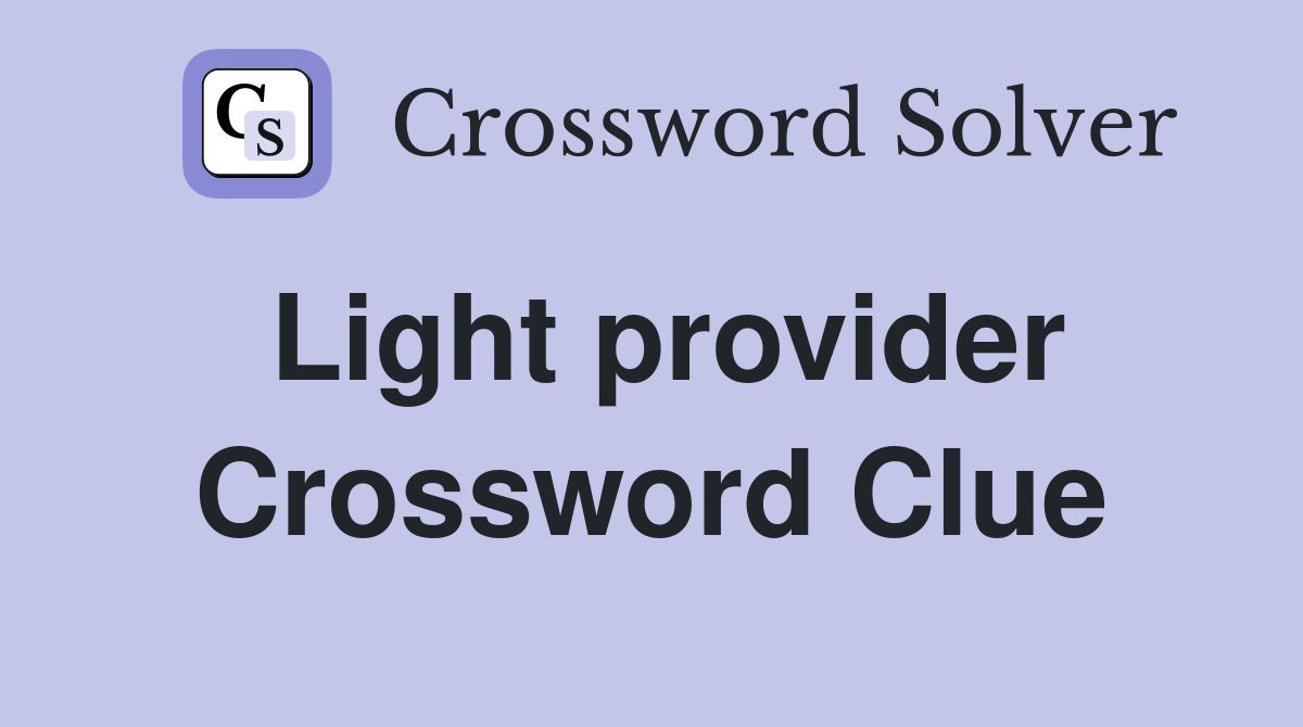 Light provider Crossword Clue