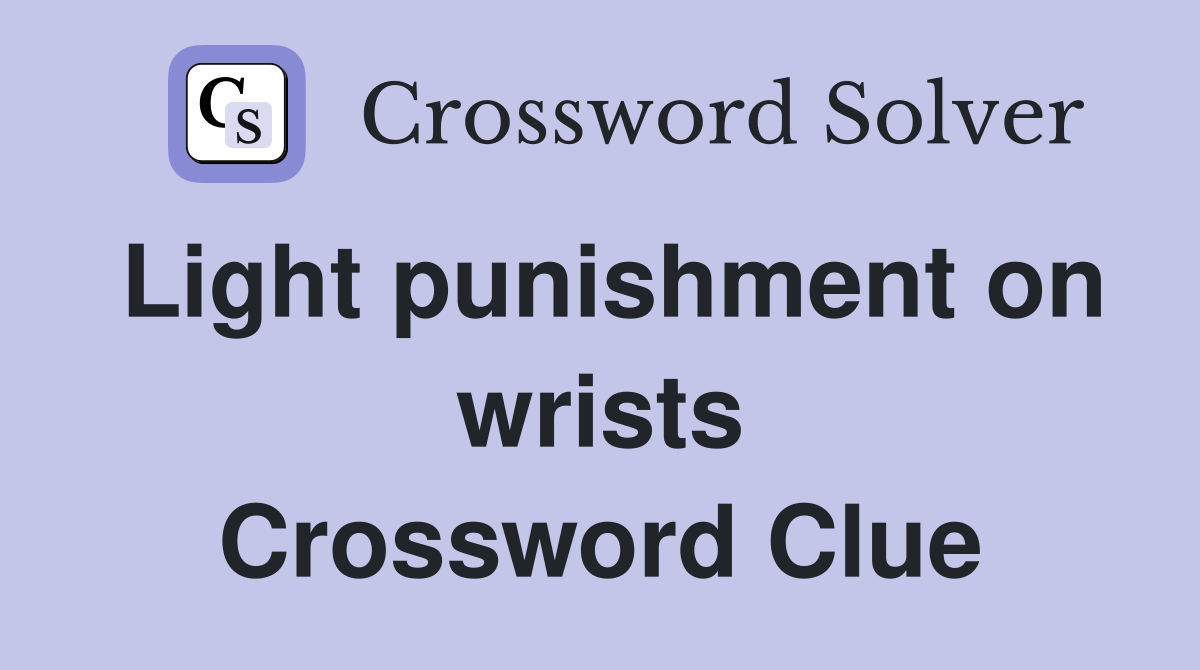 Light punishment on wrists Crossword Clue