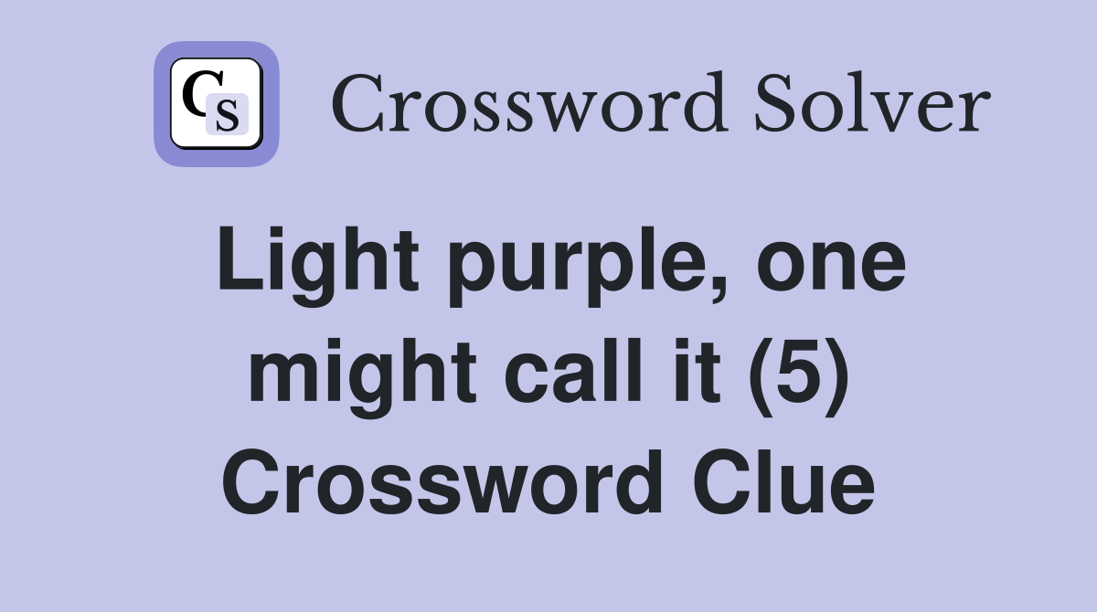 Light purple, one might call it (5) Crossword Clue