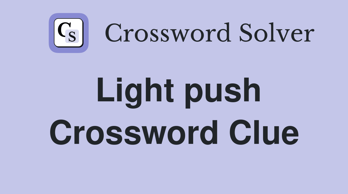 Light push Crossword Clue