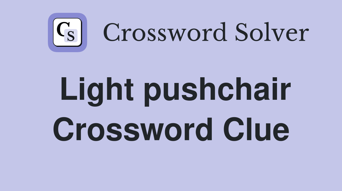 Light pushchair Crossword Clue