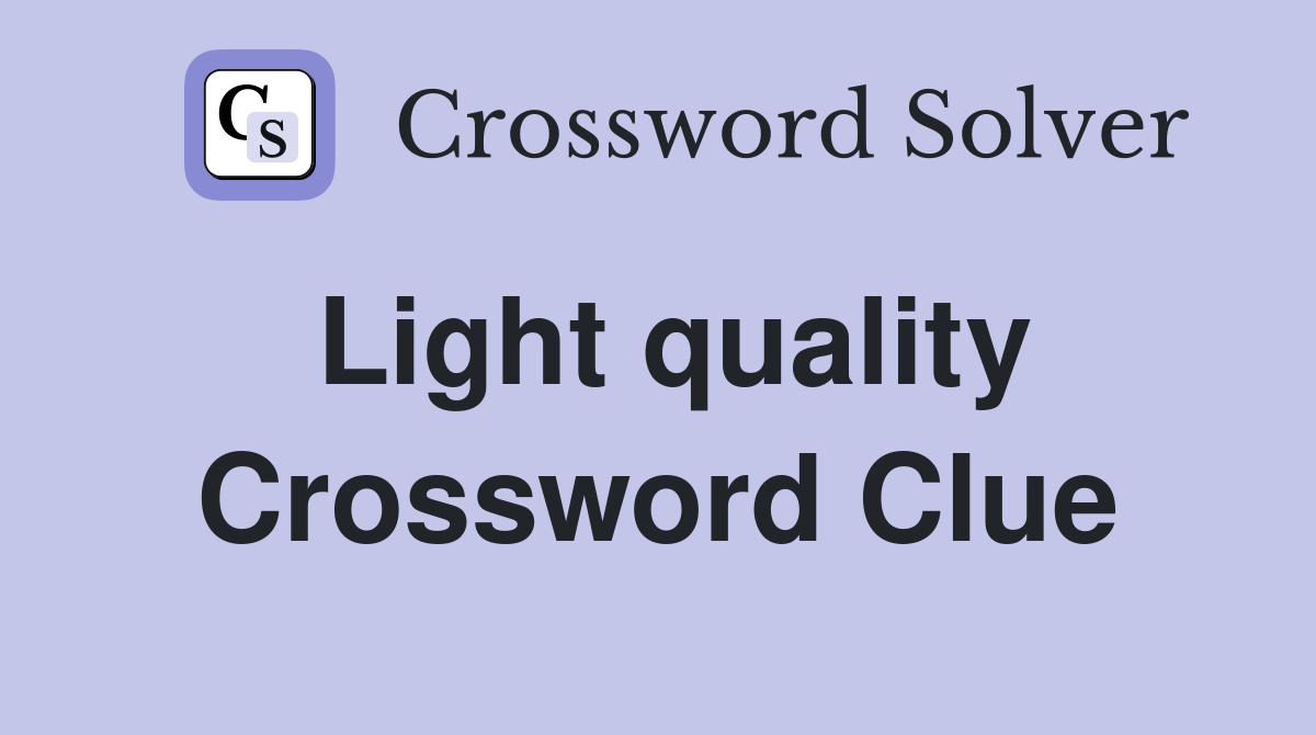 Light quality Crossword Clue