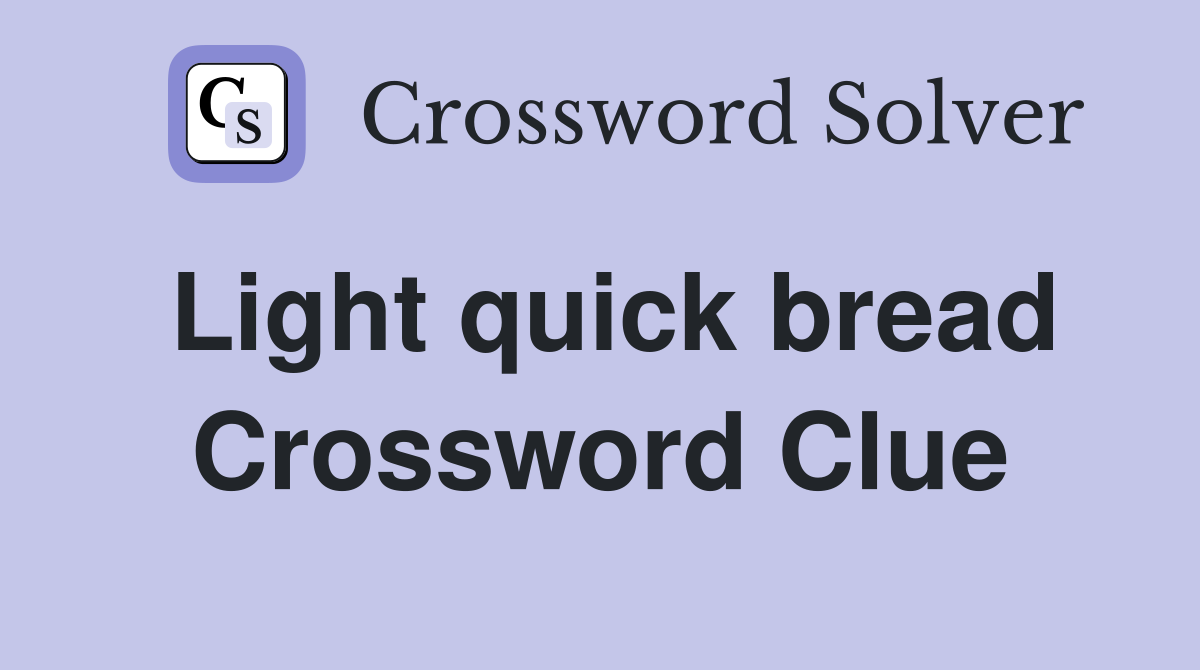 Light quick bread Crossword Clue