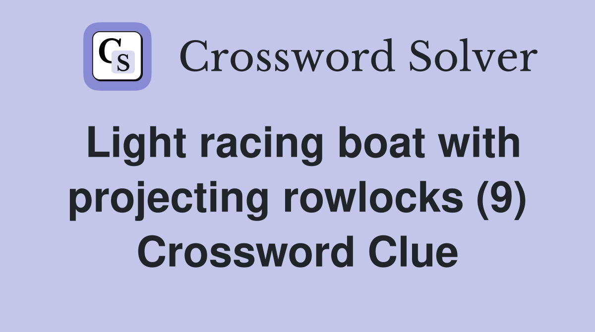 Light racing boat with projecting rowlocks (9) Crossword Clue