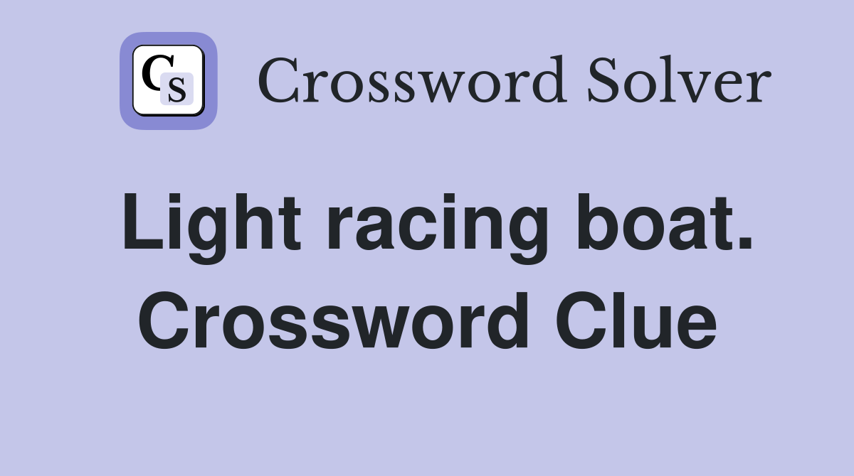 Light racing boat. Crossword Clue