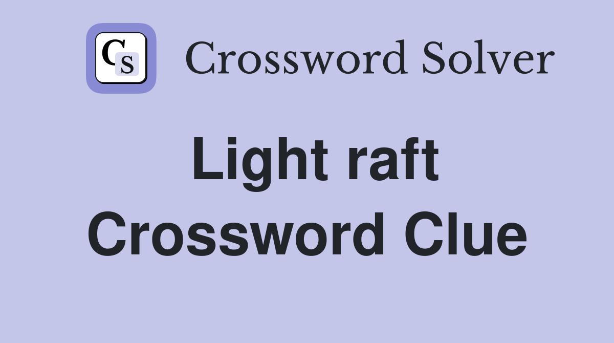 Light raft Crossword Clue