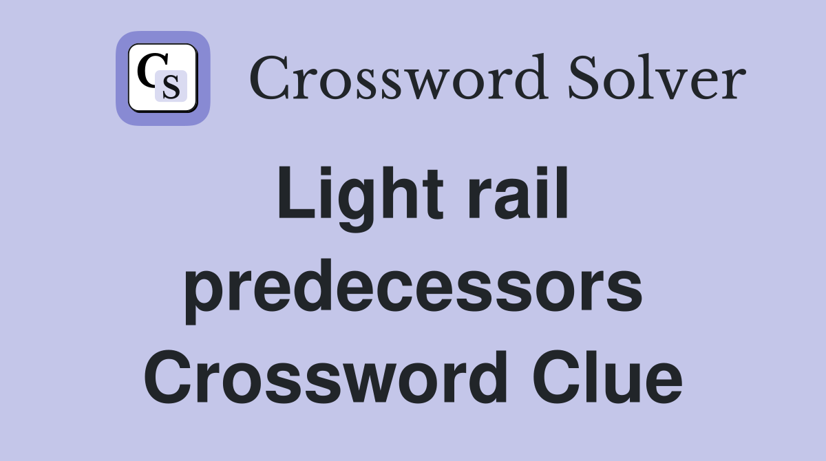 Light rail predecessors Crossword Clue