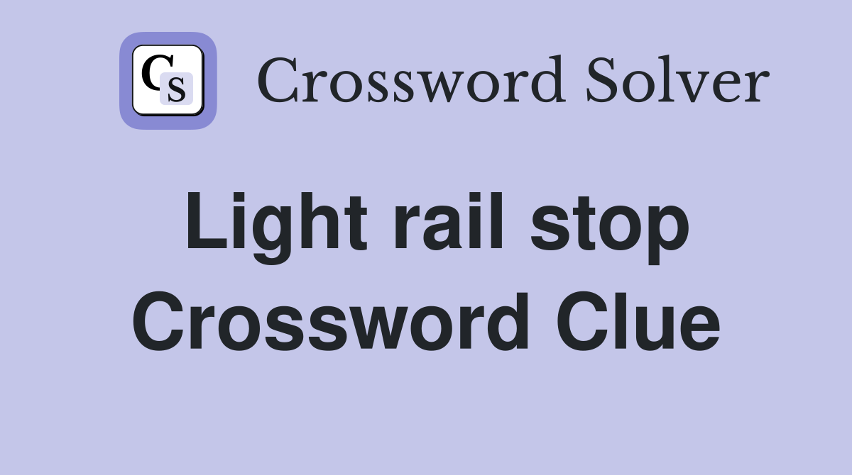 Light rail stop Crossword Clue