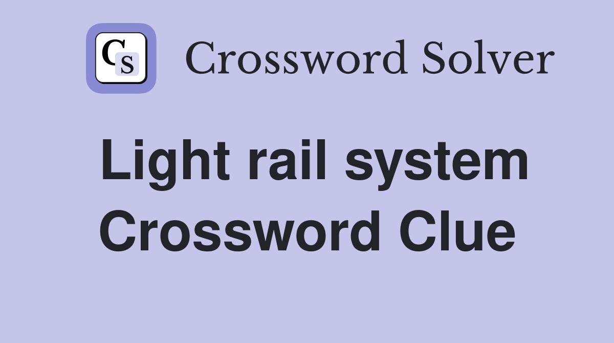 Light rail system Crossword Clue