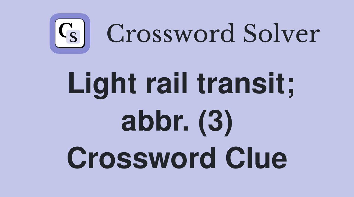 Light rail transit; abbr. (3) Crossword Clue