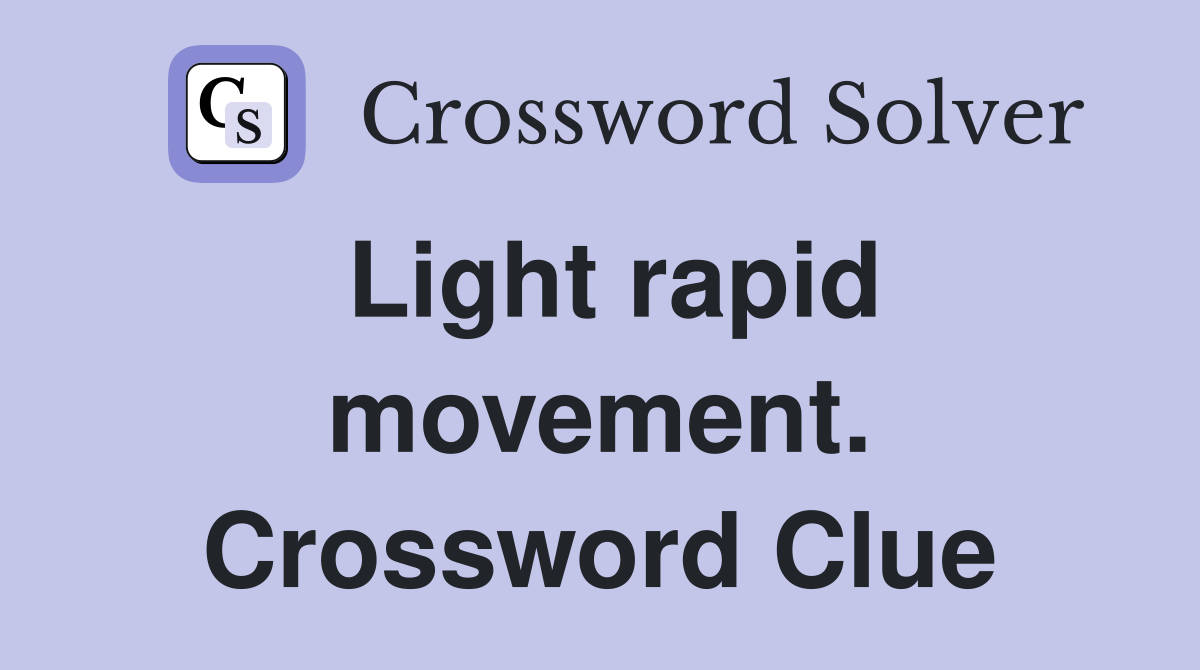Light rapid movement. Crossword Clue