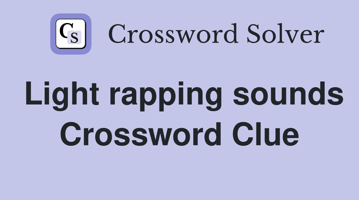 Light rapping sounds Crossword Clue