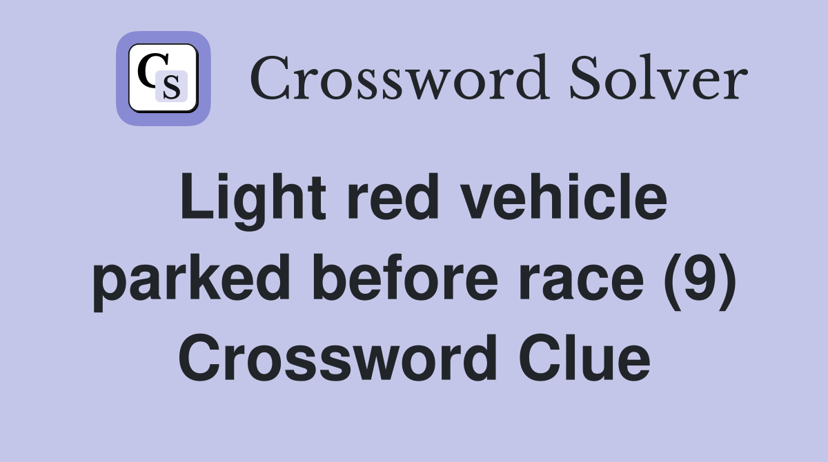 Light red vehicle parked before race (9) Crossword Clue