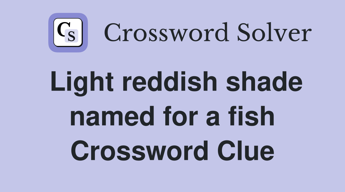 Light reddish shade named for a fish Crossword Clue