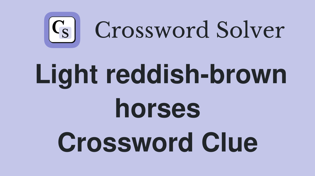 Light reddish-brown horses Crossword Clue