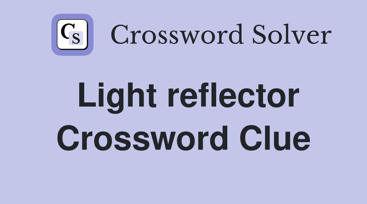 Light reflector Crossword Clue