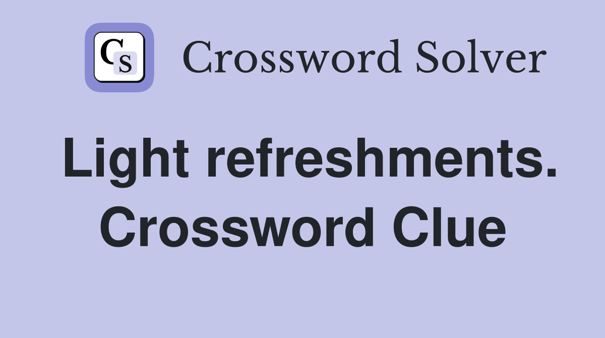 Light refreshments. Crossword Clue