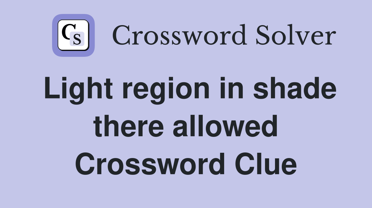 Light region in shade there allowed Crossword Clue