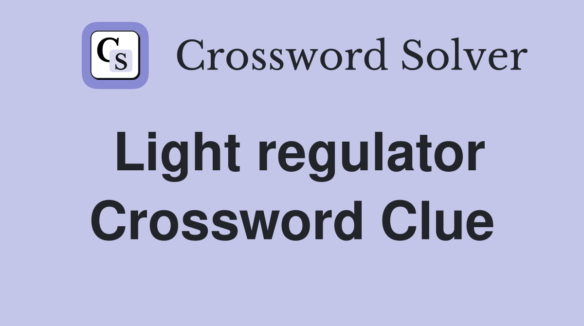 Light regulator Crossword Clue