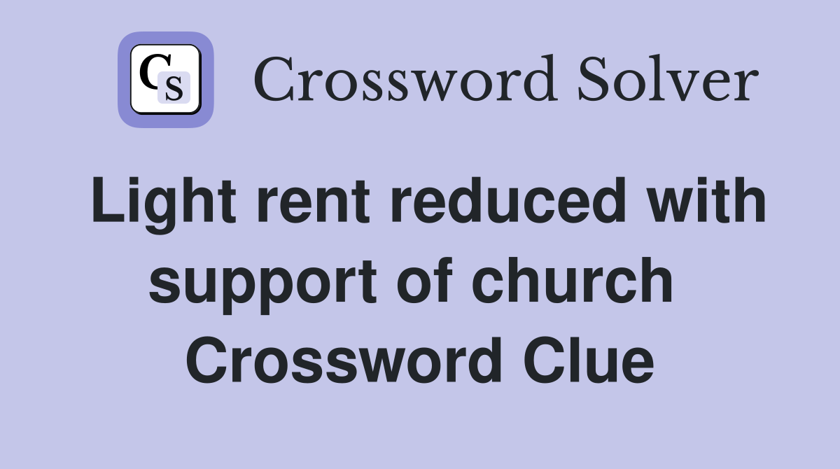 Light rent reduced with support of church  Crossword Clue