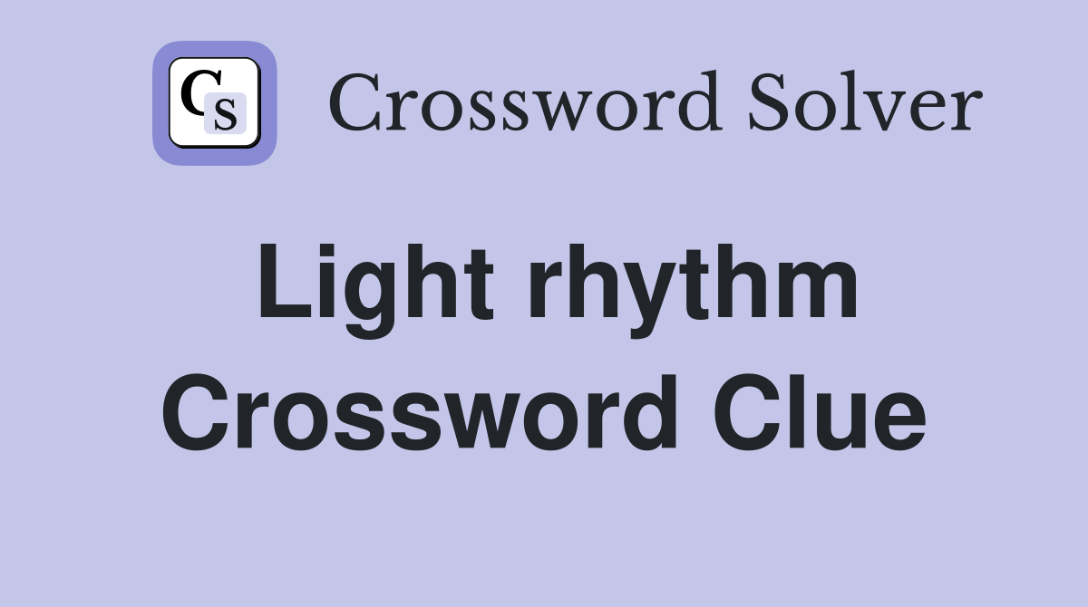 Light rhythm Crossword Clue