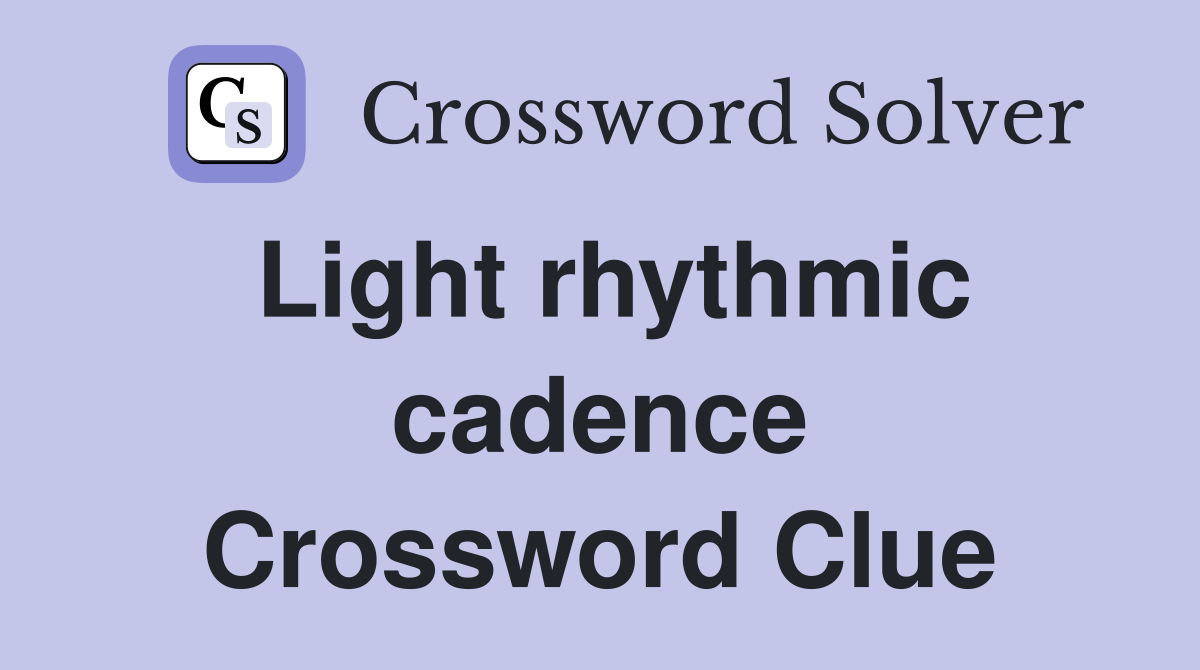 Light rhythmic cadence Crossword Clue