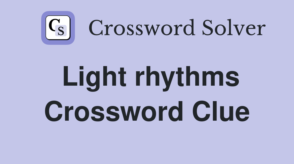 Light rhythms Crossword Clue