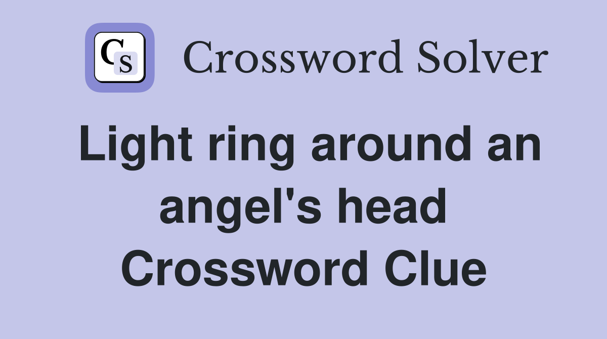 Light ring around an angel's head Crossword Clue