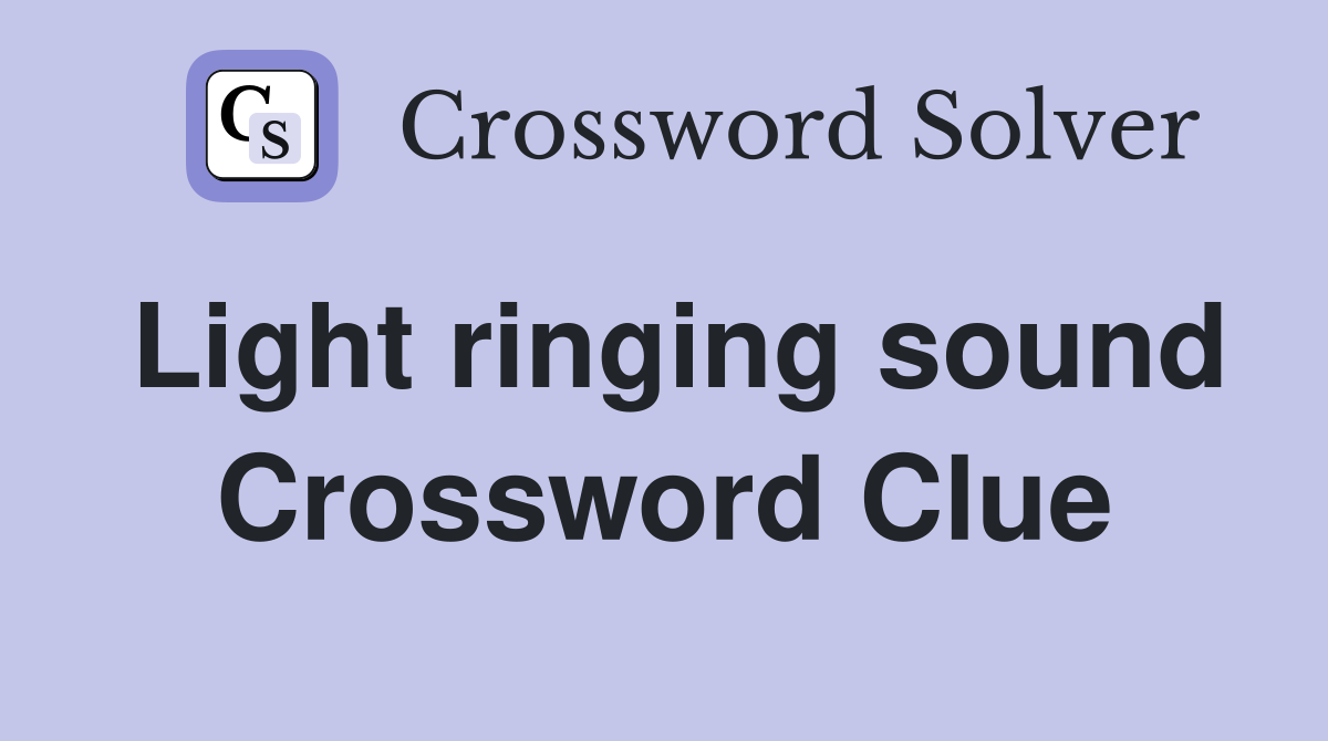 Light ringing sound Crossword Clue
