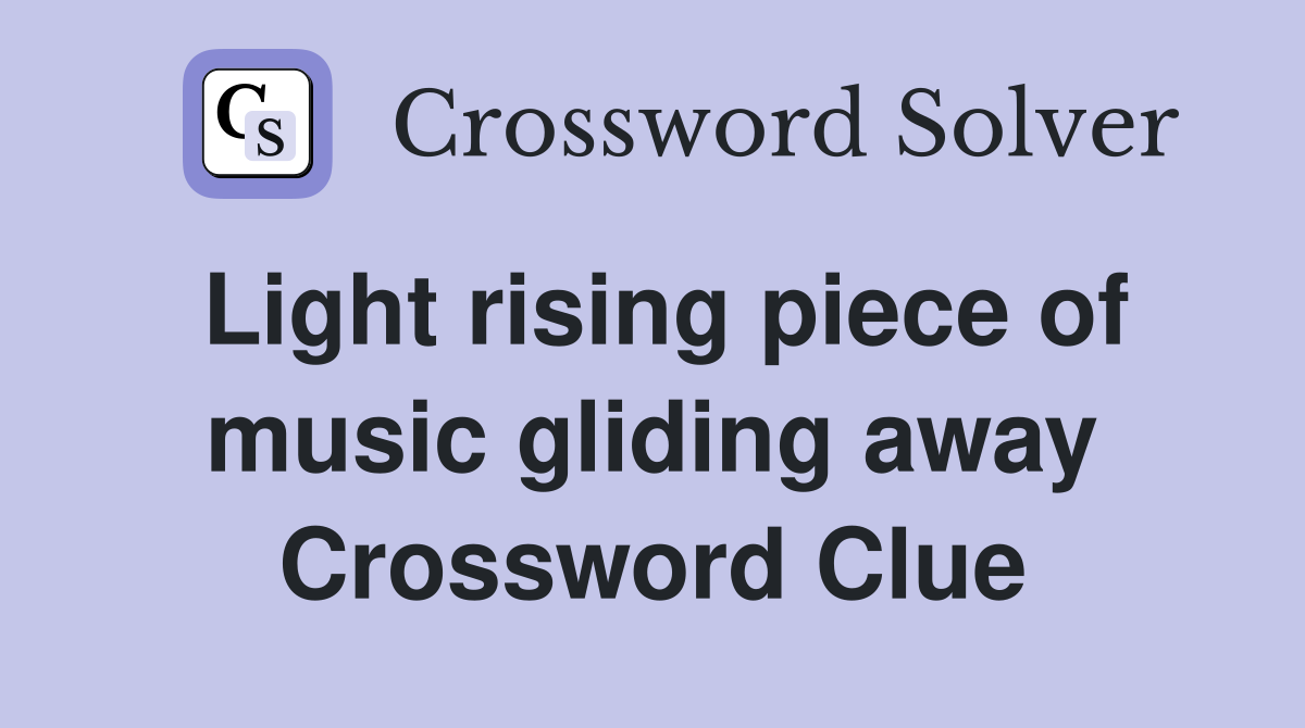 Light rising piece of music gliding away Crossword Clue