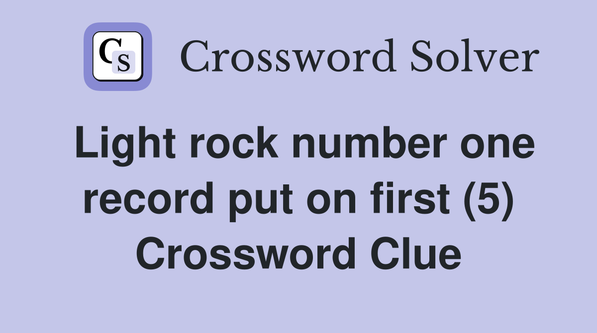 Light rock number one record put on first (5) Crossword Clue