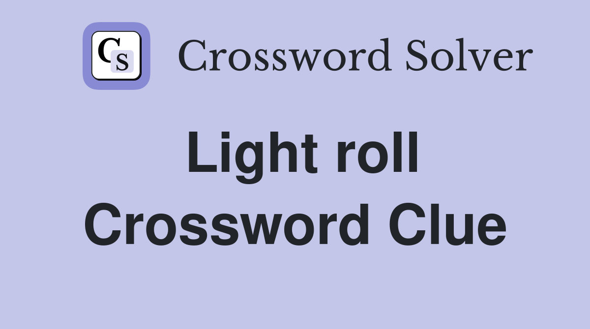 Light roll Crossword Clue