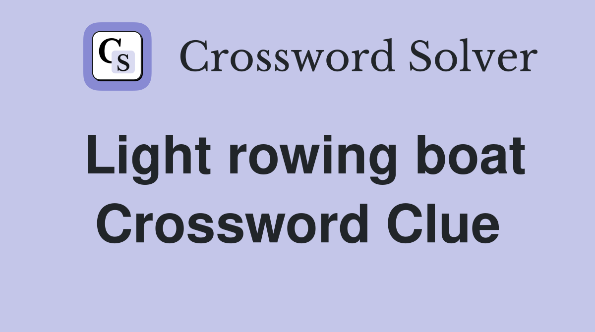 Light rowing boat Crossword Clue