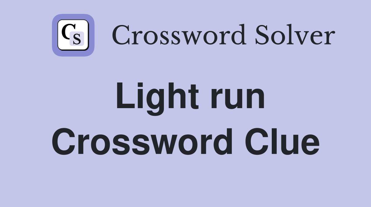 Light run Crossword Clue