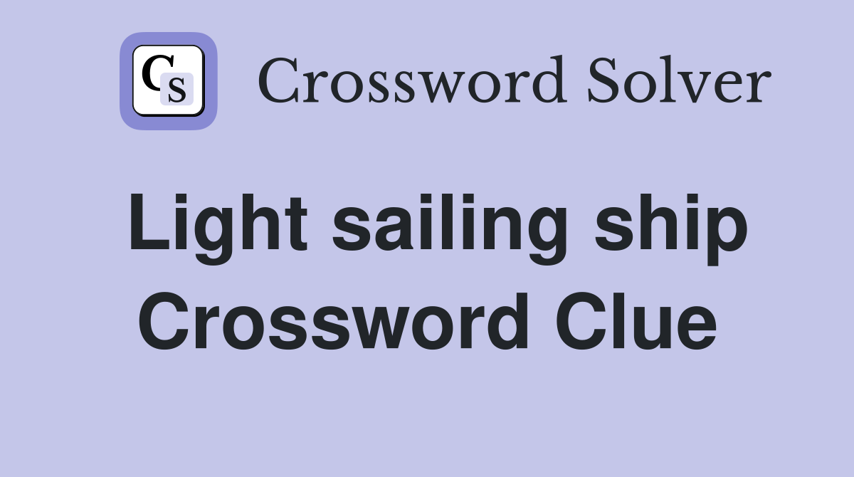 Light sailing ship Crossword Clue