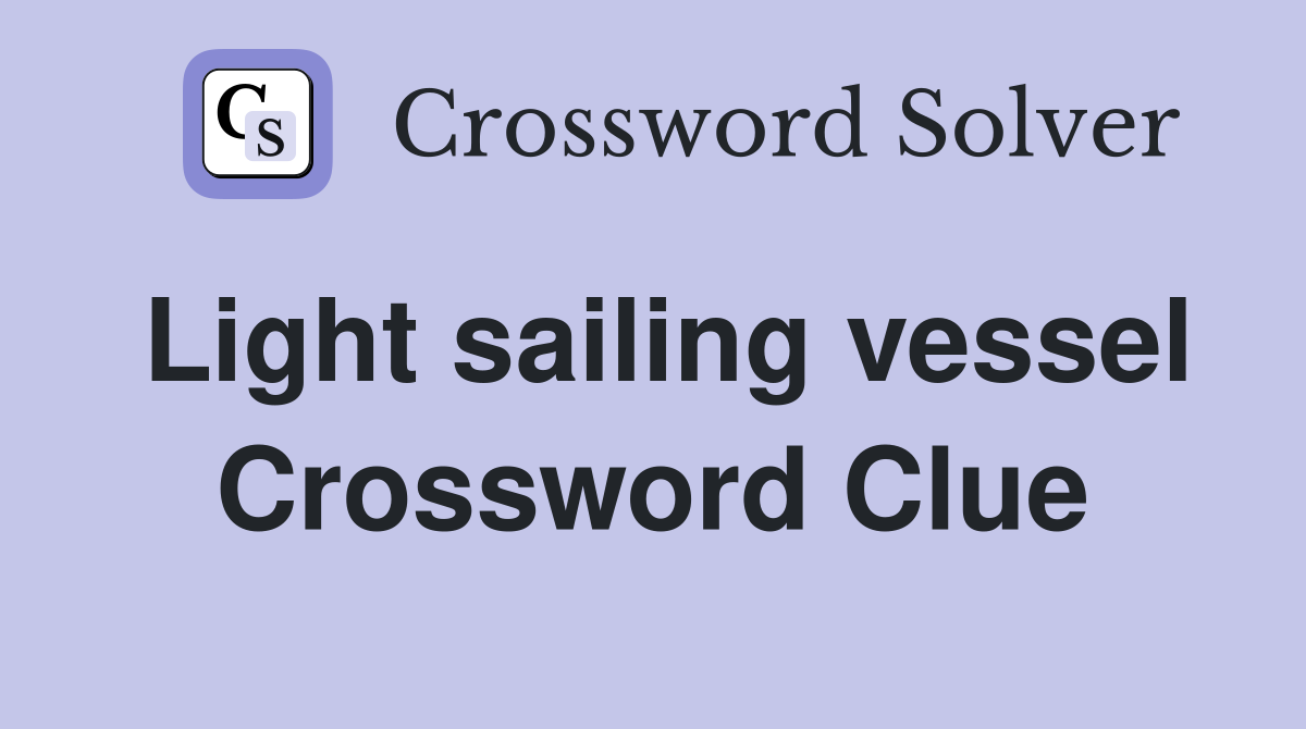 Light sailing vessel Crossword Clue