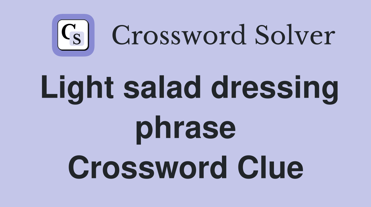 Light salad dressing phrase Crossword Clue
