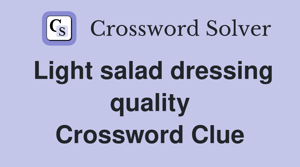 Light salad dressing quality Crossword Clue