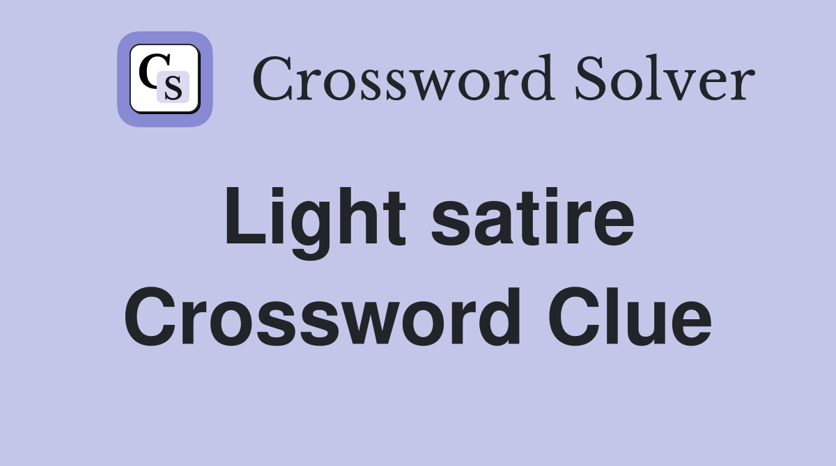 Light satire Crossword Clue
