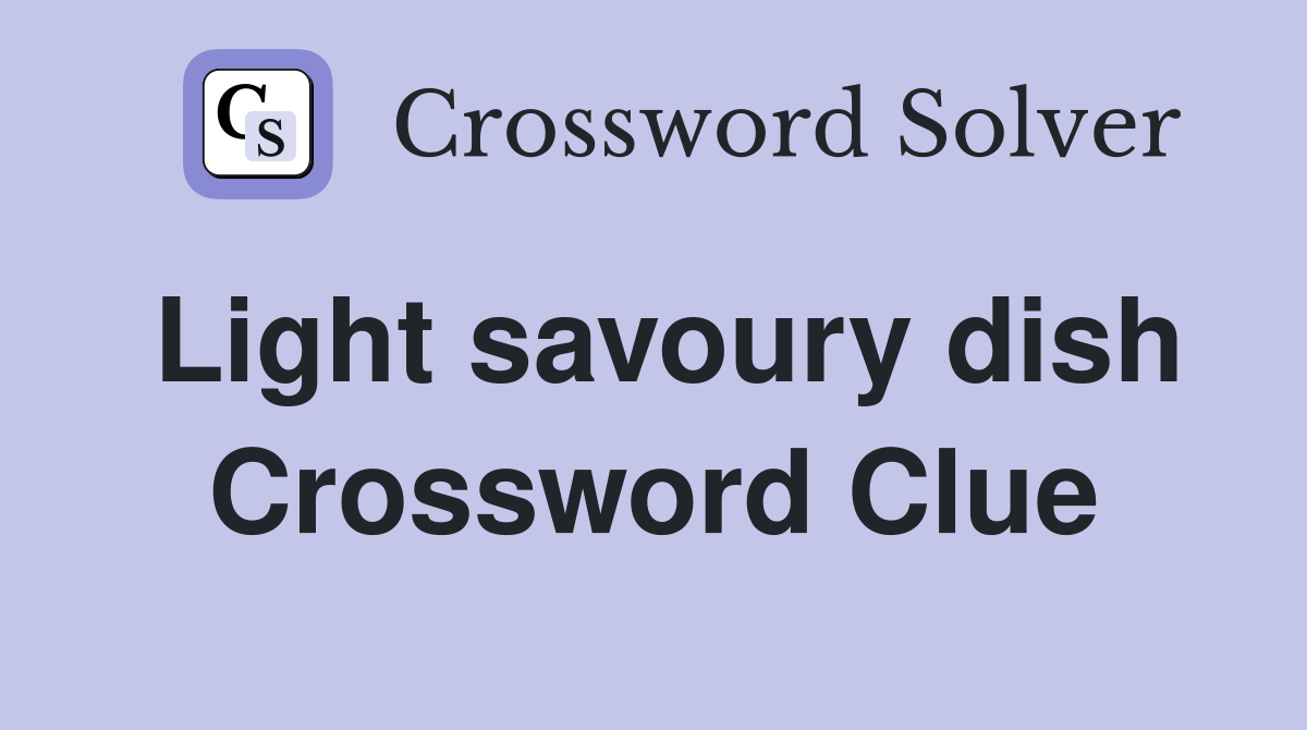 Light savoury dish Crossword Clue