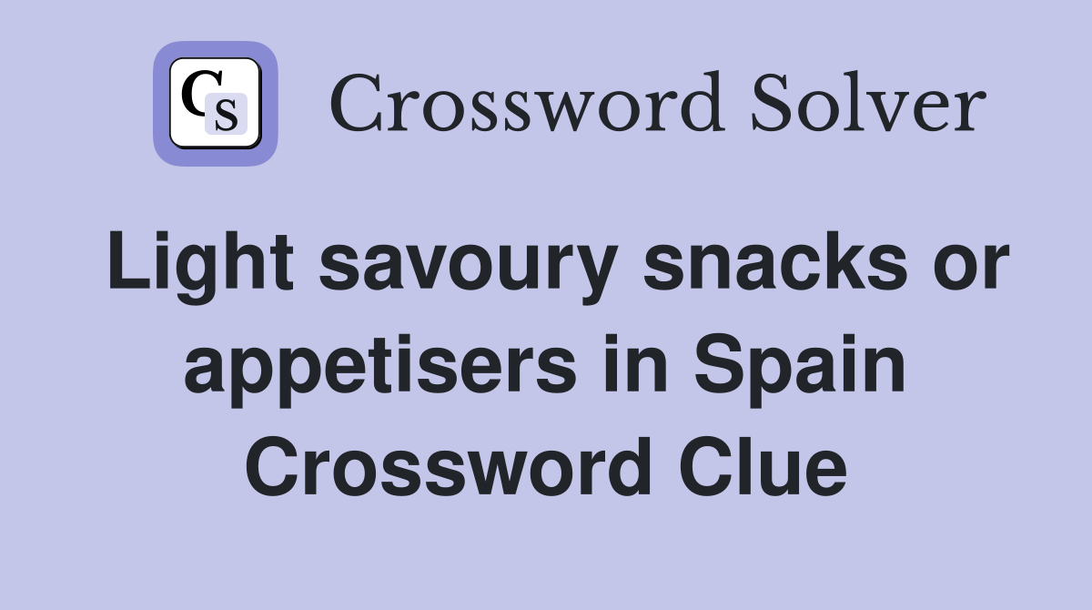 Light savoury snacks or appetisers in Spain Crossword Clue