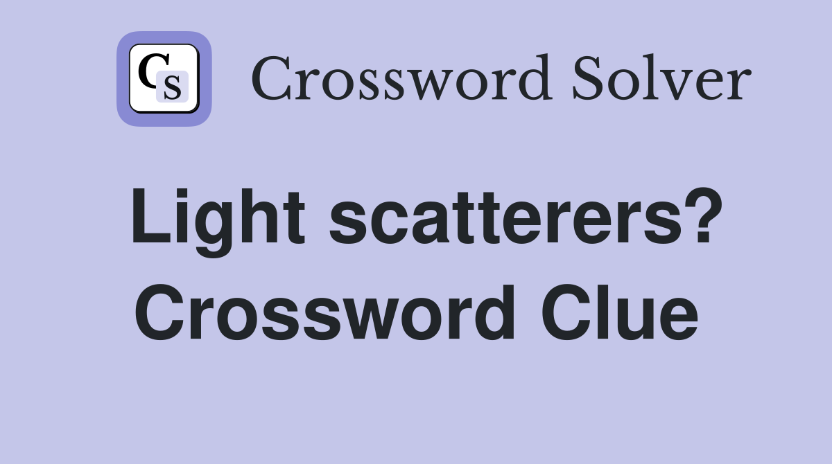 Light scatterers? Crossword Clue
