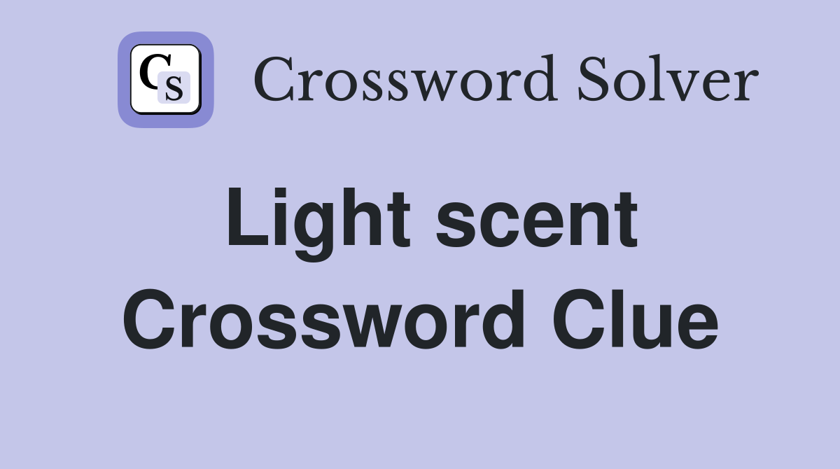 Light scent Crossword Clue