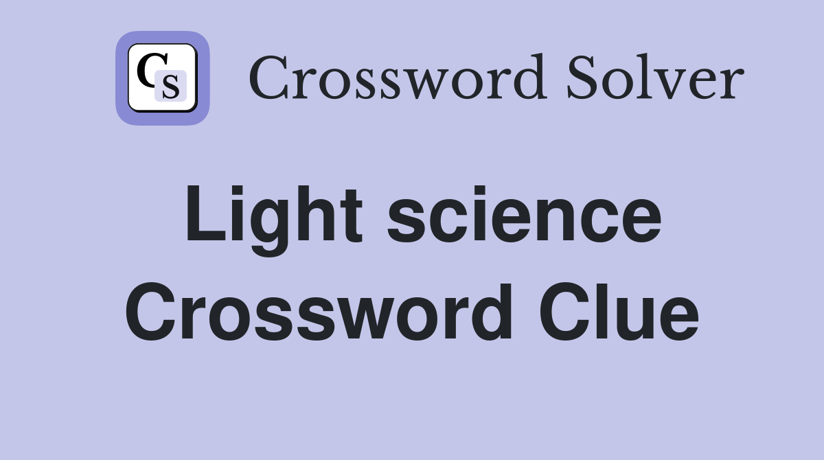 Light science Crossword Clue