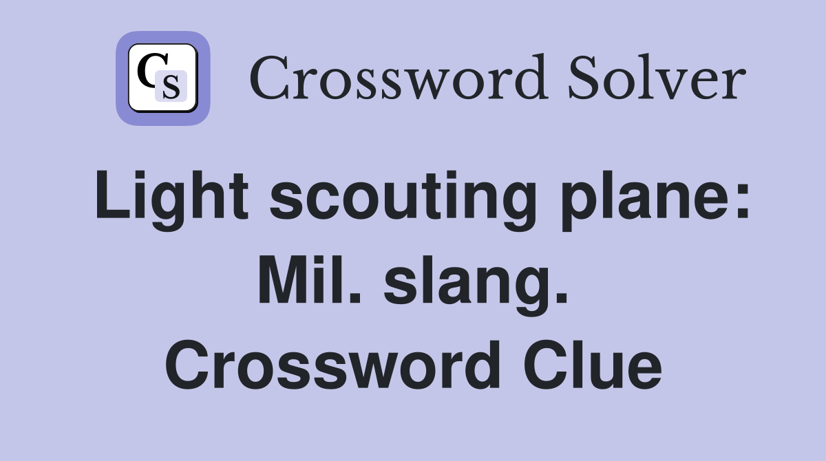 Light scouting plane: Mil. slang. Crossword Clue