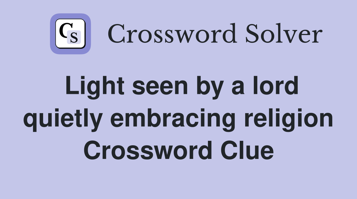 Light seen by a lord quietly embracing religion Crossword Clue