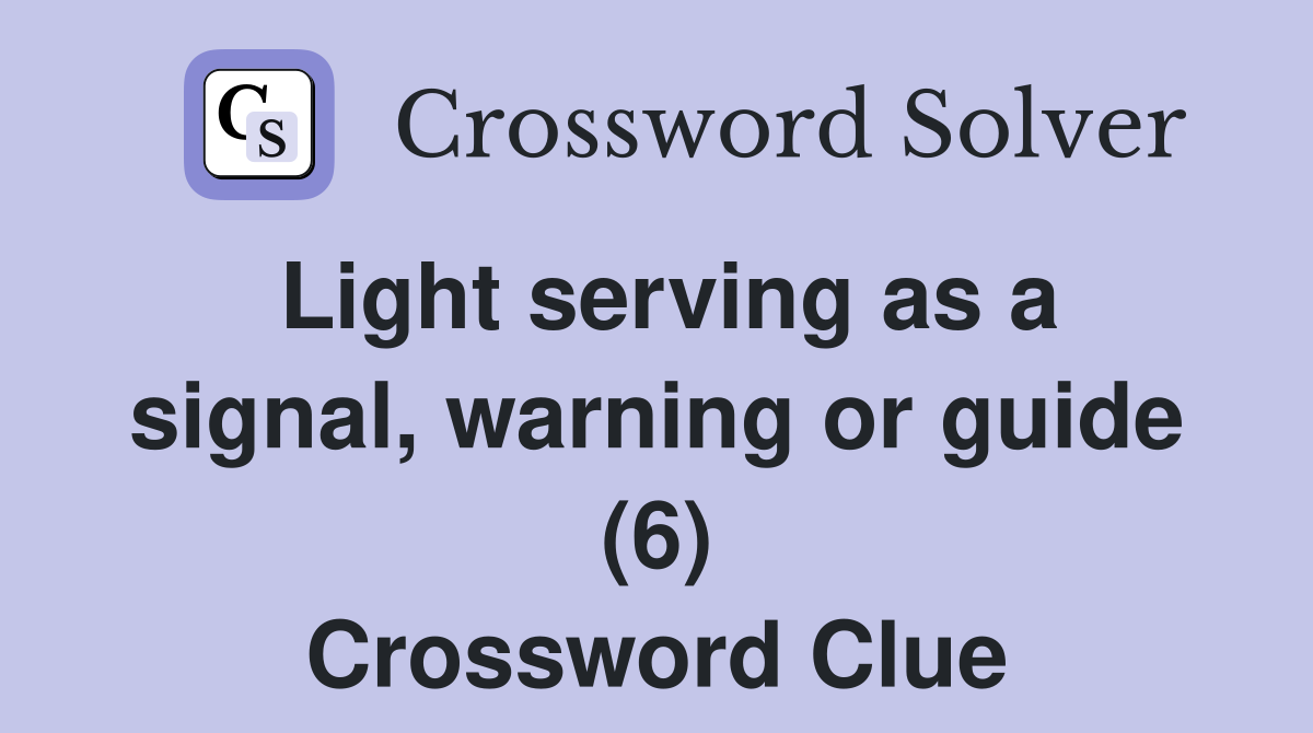 Light serving as a signal, warning or guide (6) Crossword Clue