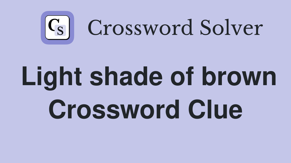 Light shade of brown Crossword Clue