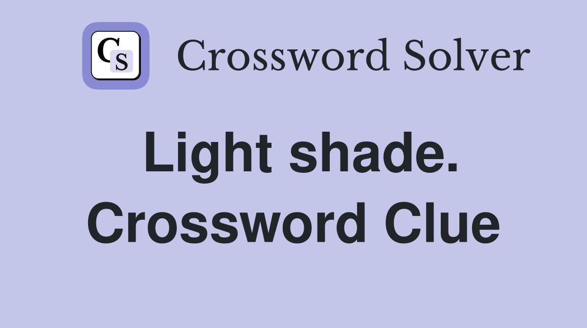 Light shade. Crossword Clue